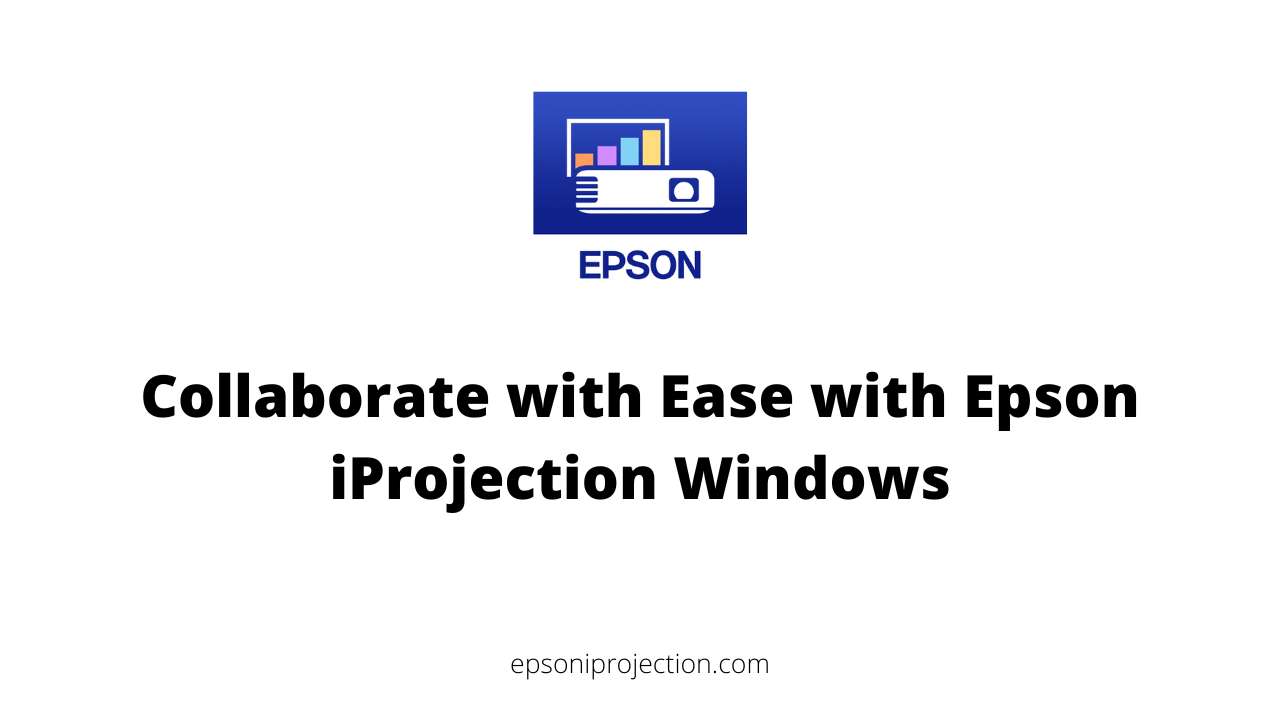 Collaborate with Ease with Epson iProjection Windows